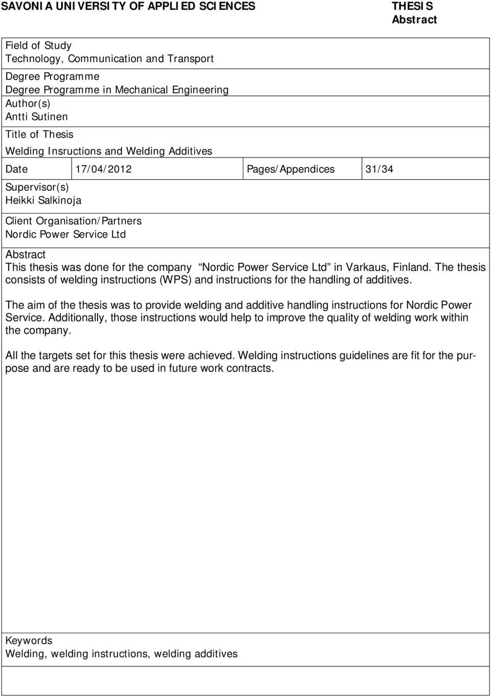 was done for the company Nordic Power Service Ltd in Varkaus, Finland. The thesis consists of welding instructions (WPS) and instructions for the handling of additives.