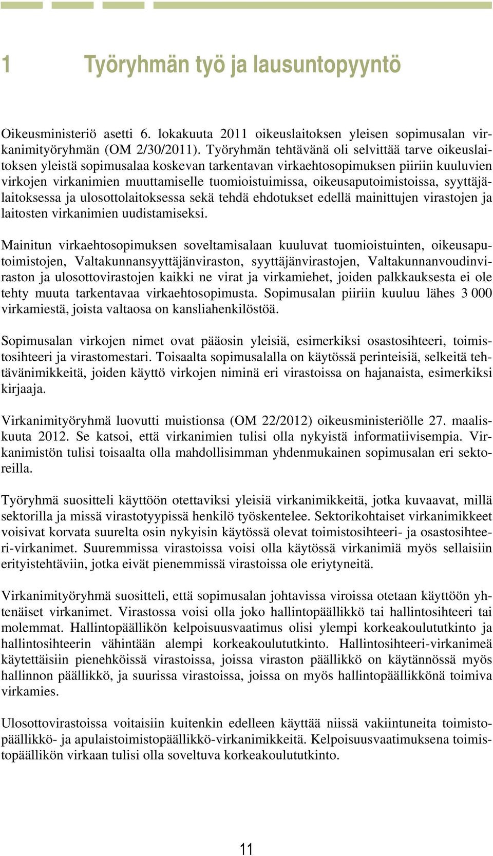 oikeusaputoimistoissa, syyttäjälaitoksessa ja ulosottolaitoksessa sekä tehdä ehdotukset edellä mainittujen virastojen ja laitosten virkanimien uudistamiseksi.