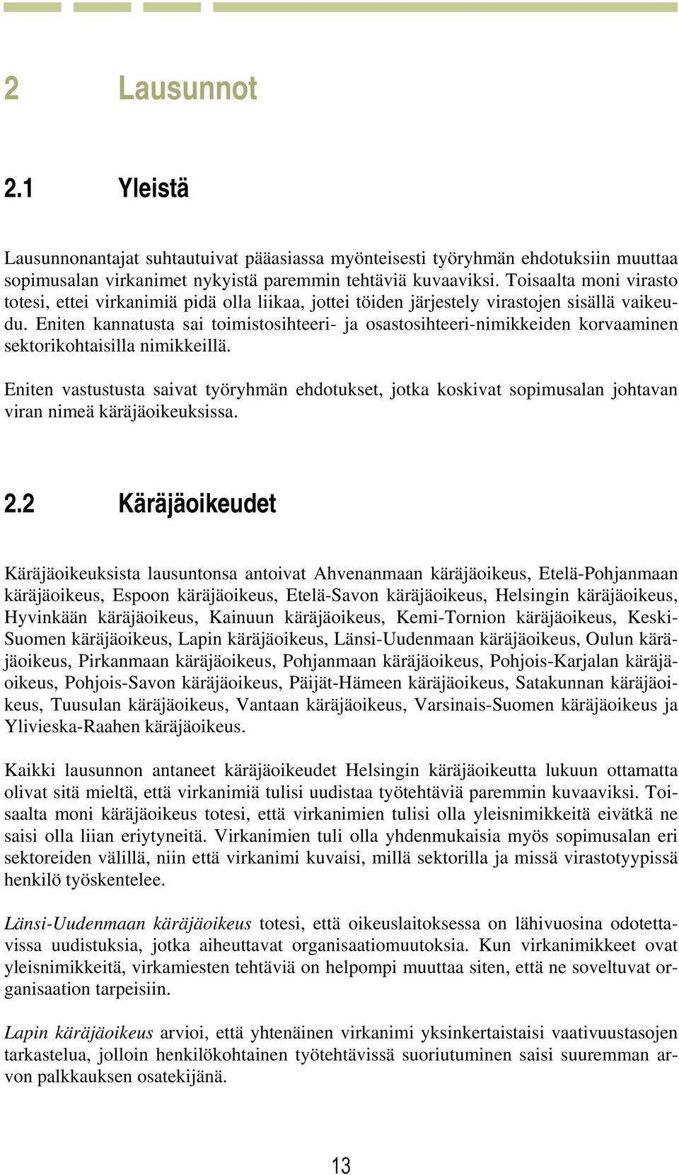 Eniten kannatusta sai toimistosihteeri- ja osastosihteeri-nimikkeiden korvaaminen sektorikohtaisilla nimikkeillä.