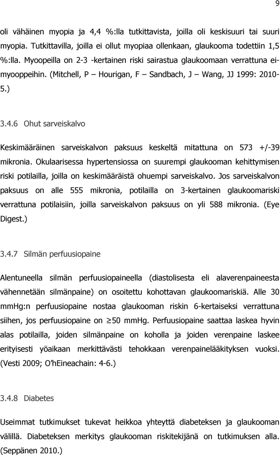 6 Ohut sarveiskalvo Keskimääräinen sarveiskalvon paksuus keskeltä mitattuna on 573 +/-39 mikronia.