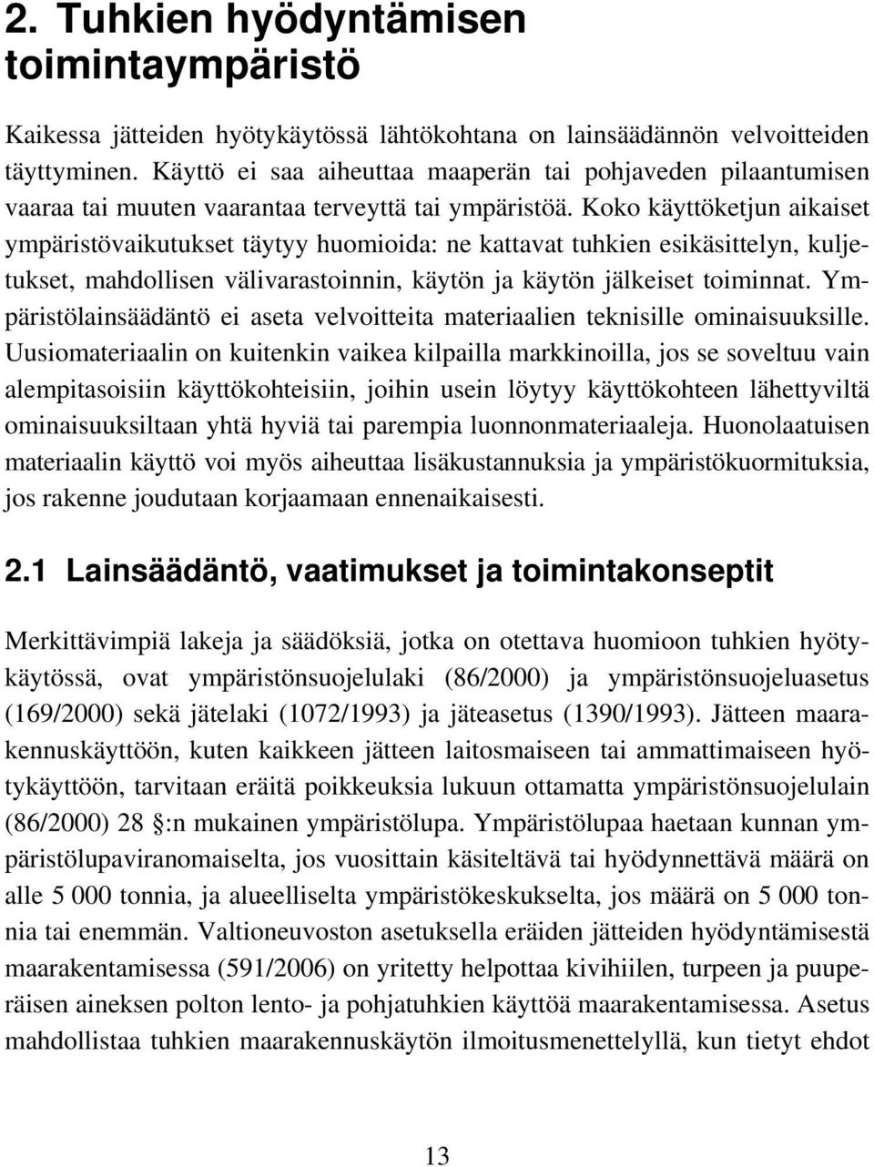 Koko käyttöketjun aikaiset ympäristövaikutukset täytyy huomioida: ne kattavat tuhkien esikäsittelyn, kuljetukset, mahdollisen välivarastoinnin, käytön ja käytön jälkeiset toiminnat.