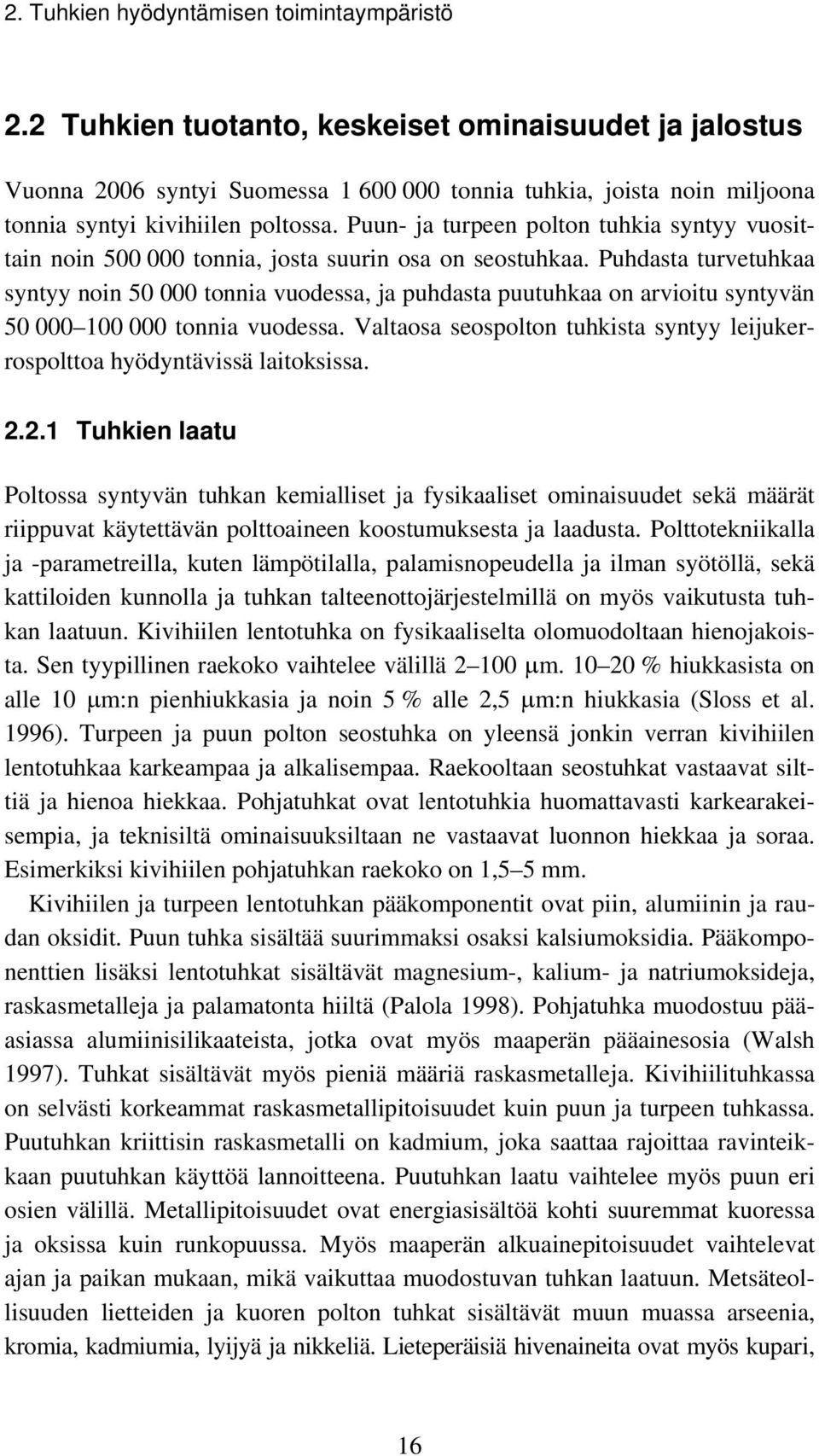 Puun- ja turpeen polton tuhkia syntyy vuosittain noin 500 000 tonnia, josta suurin osa on seostuhkaa.