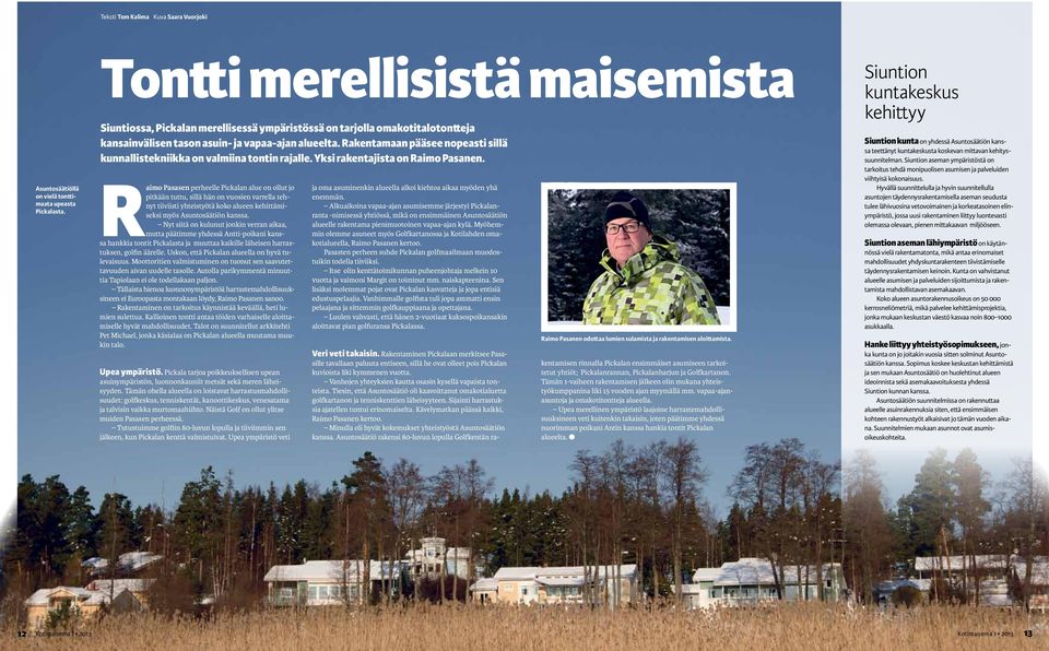 Rakentamaan pääsee nopeasti sillä kunnallistekniikka on valmiina tontin rajalle. Yksi rakentajista on Raimo Pasanen.