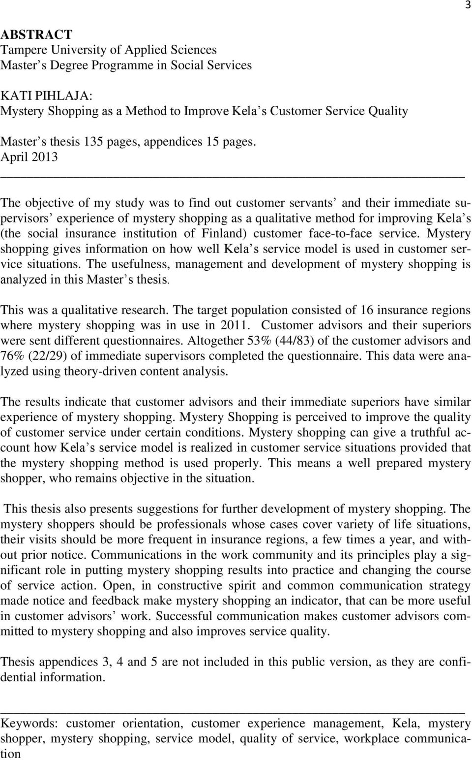 April 2013 The objective of my study was to find out customer servants and their immediate supervisors experience of mystery shopping as a qualitative method for improving Kela s (the social