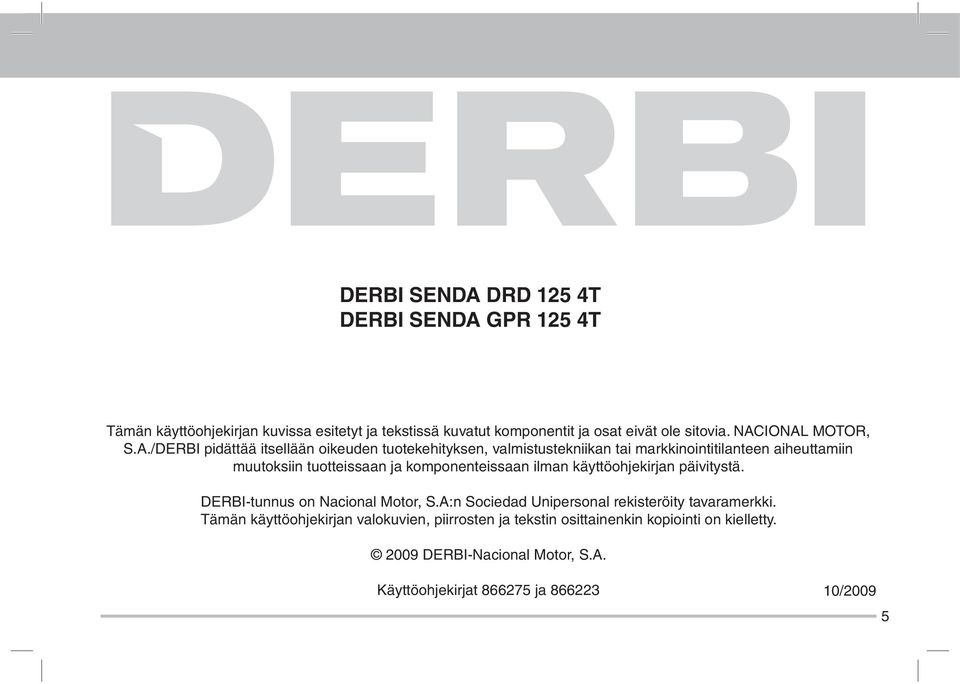 tuotteissaan ja komponenteissaan ilman käyttöohjekirjan päivitystä. DERBI-tunnus on Nacional Motor, S.