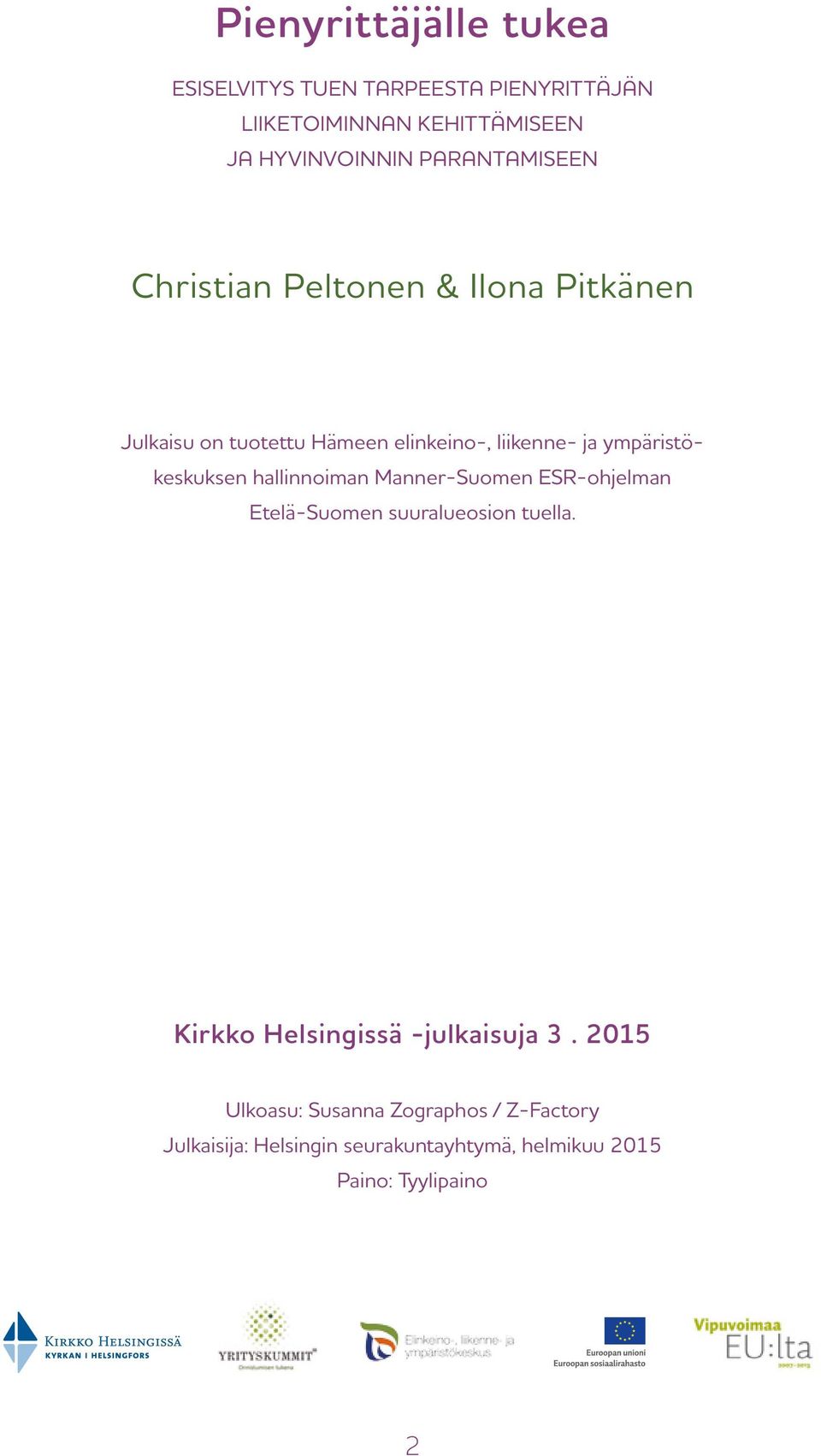 ympäristökeskuksen hallinnoiman Manner-Suomen ESR-ohjelman Etelä-Suomen suuralueosion tuella.