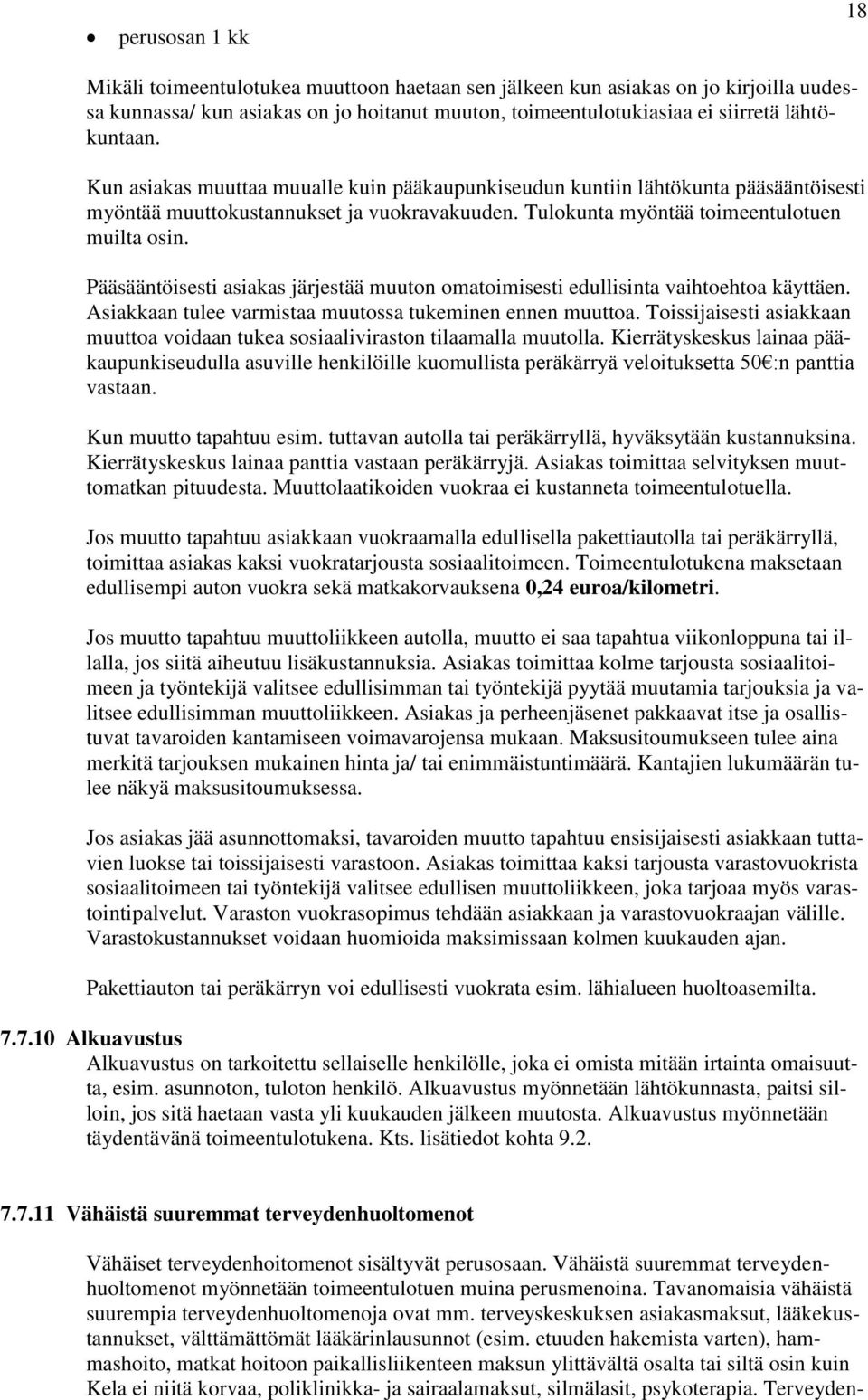 Pääsääntöisesti asiakas järjestää muuton omatoimisesti edullisinta vaihtoehtoa käyttäen. Asiakkaan tulee varmistaa muutossa tukeminen ennen muuttoa.