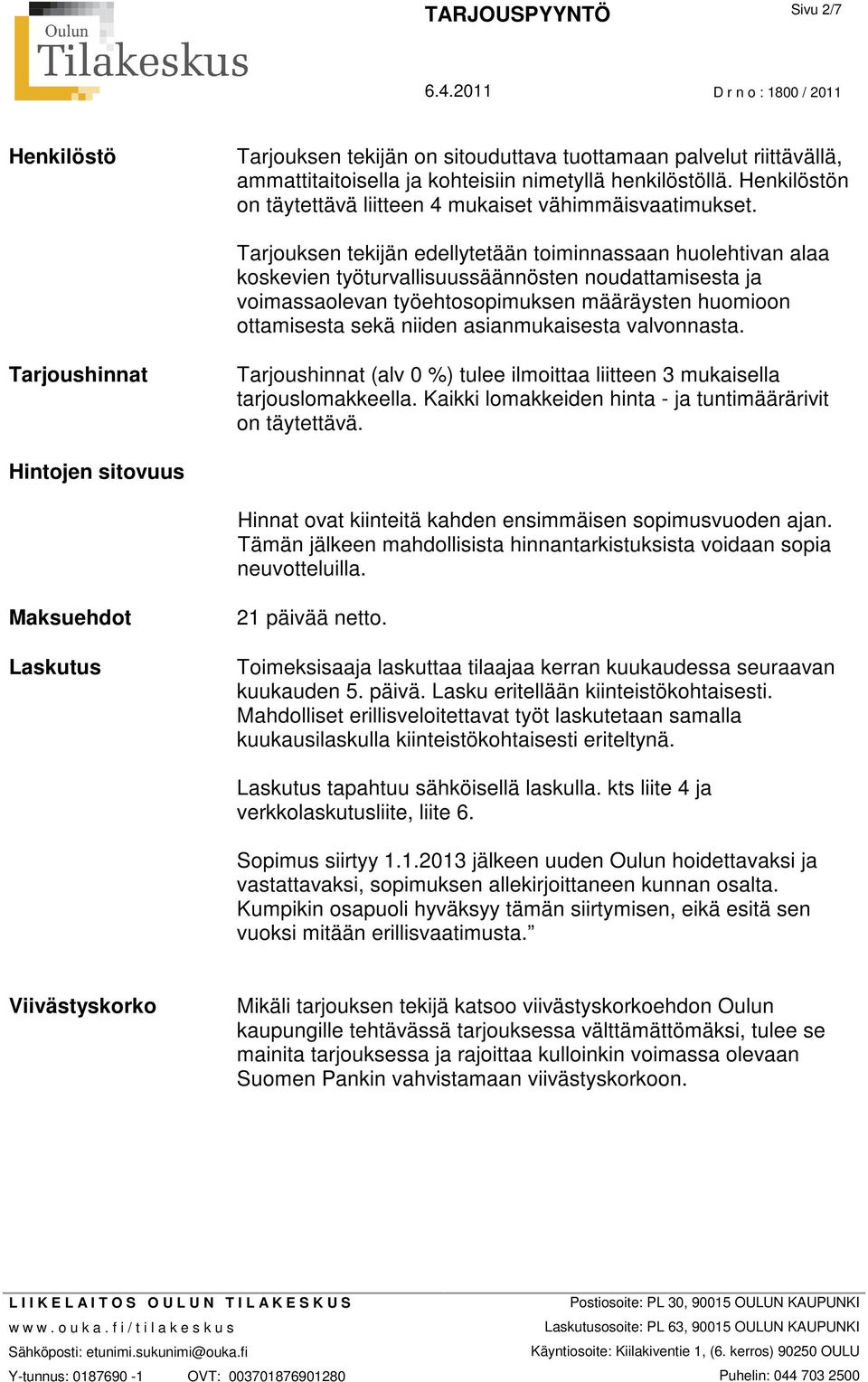 Tarjouksen tekijän edellytetään toiminnassaan huolehtivan alaa koskevien työturvallisuussäännösten noudattamisesta ja voimassaolevan työehtosopimuksen määräysten huomioon ottamisesta sekä niiden