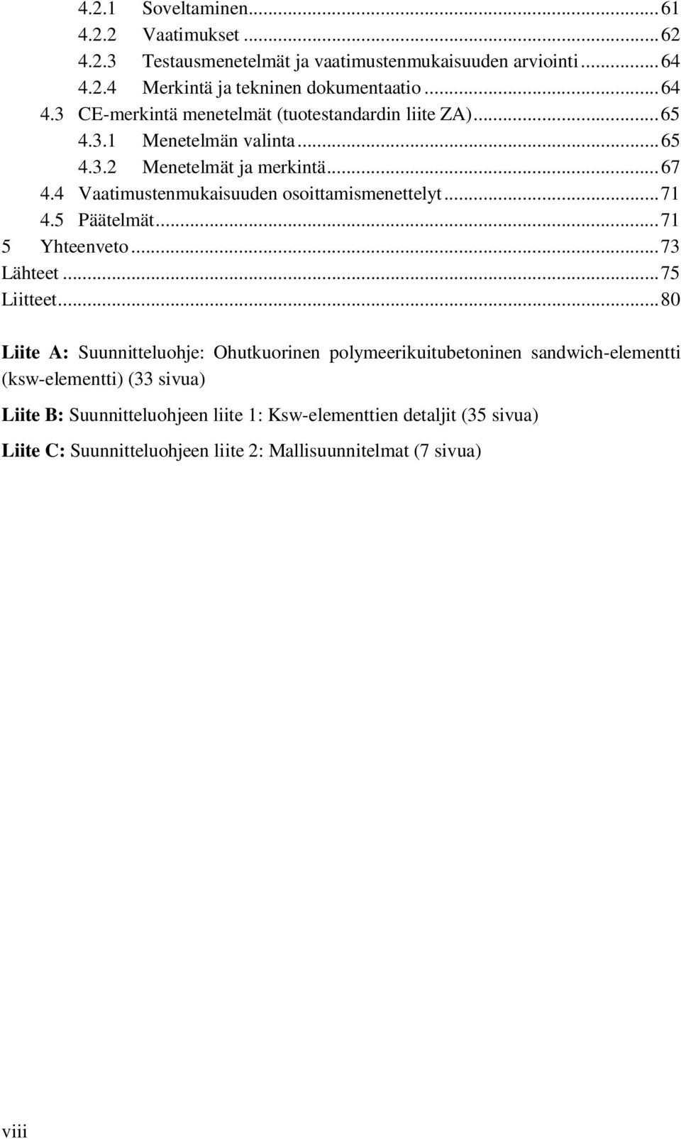 .. 67 4.4 Vaatimustenmukaisuuden osoittamismenettelyt... 71 4.5 Päätelmät... 71 5 Yhteenveto... 73 Lähteet... 75 Liitteet.