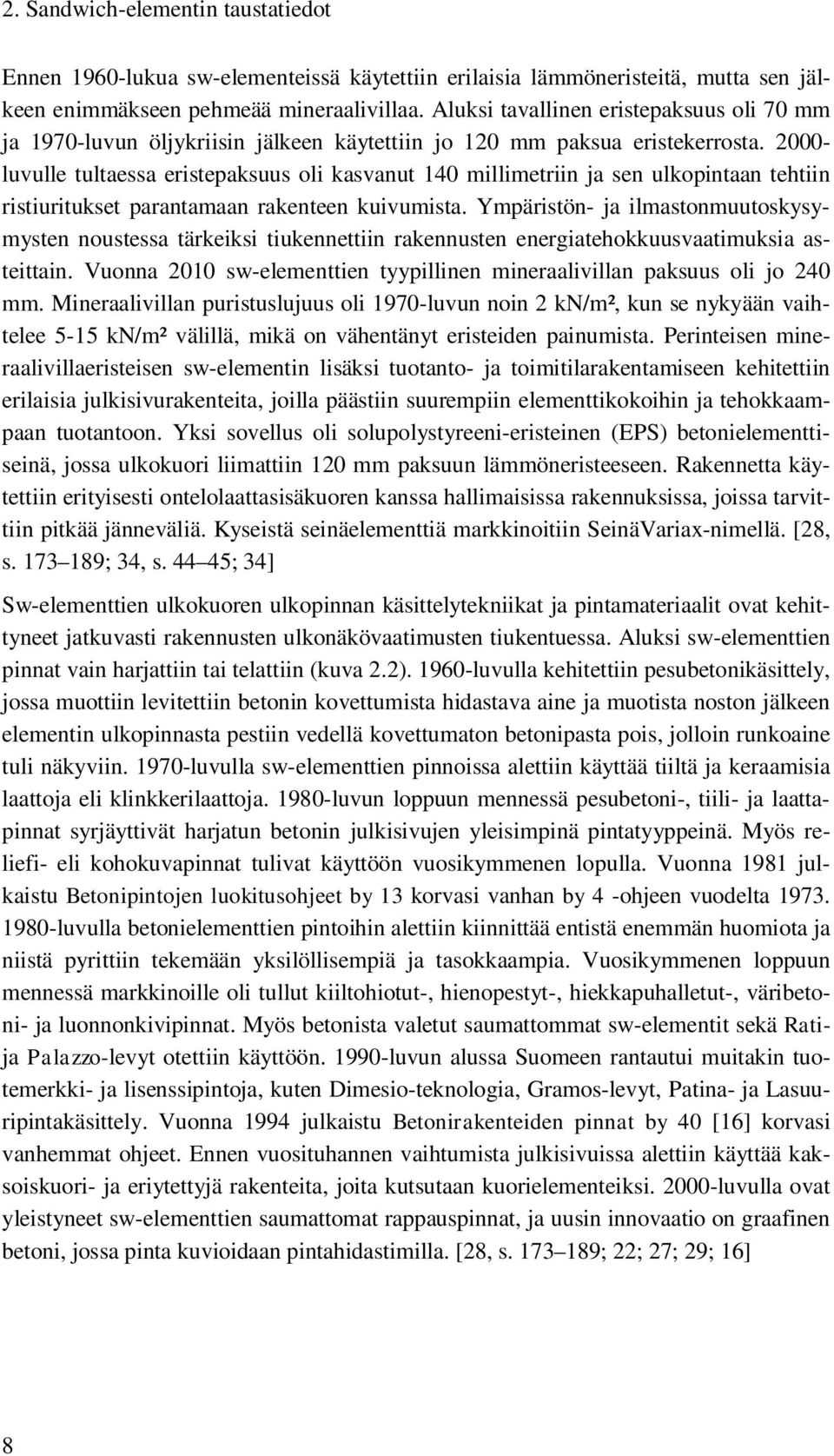 2000- luvulle tultaessa eristepaksuus oli kasvanut 140 millimetriin ja sen ulkopintaan tehtiin ristiuritukset parantamaan rakenteen kuivumista.