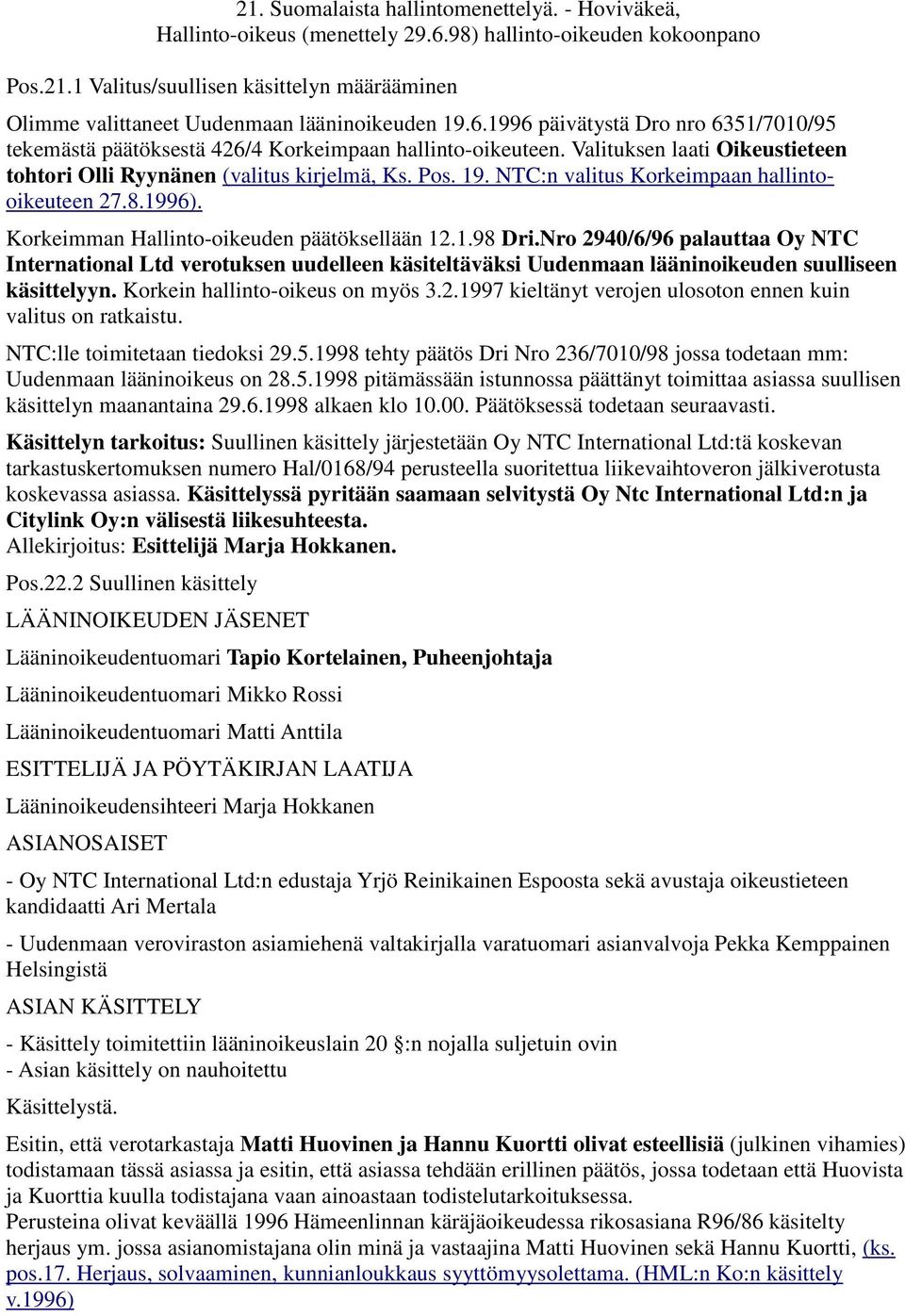 NTC:n valitus Korkeimpaan hallintooikeuteen 27.8.1996). Korkeimman Hallinto-oikeuden päätöksellään 12.1.98 Dri.