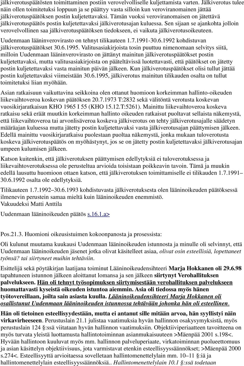 Tämän vuoksi veroviranomaisen on jätettävä jälkiverotuspäätös postin kuljetettavaksi jälkiverotusajan kuluessa.