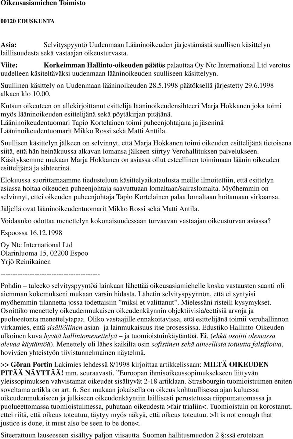 Suullinen käsittely on Uudenmaan lääninoikeuden 28.5.1998 päätöksellä järjestetty 29.6.1998 alkaen klo 10.00.