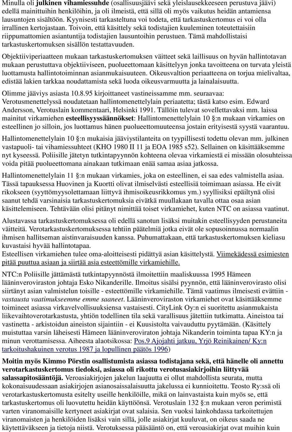 Toivoin, että käsittely sekä todistajien kuuleminen toteutettaisiin riippumattomien asiantuntija todistajien lausuntoihin perustuen. Tämä mahdollistaisi tarkastuskertomuksen sisällön testattavuuden.