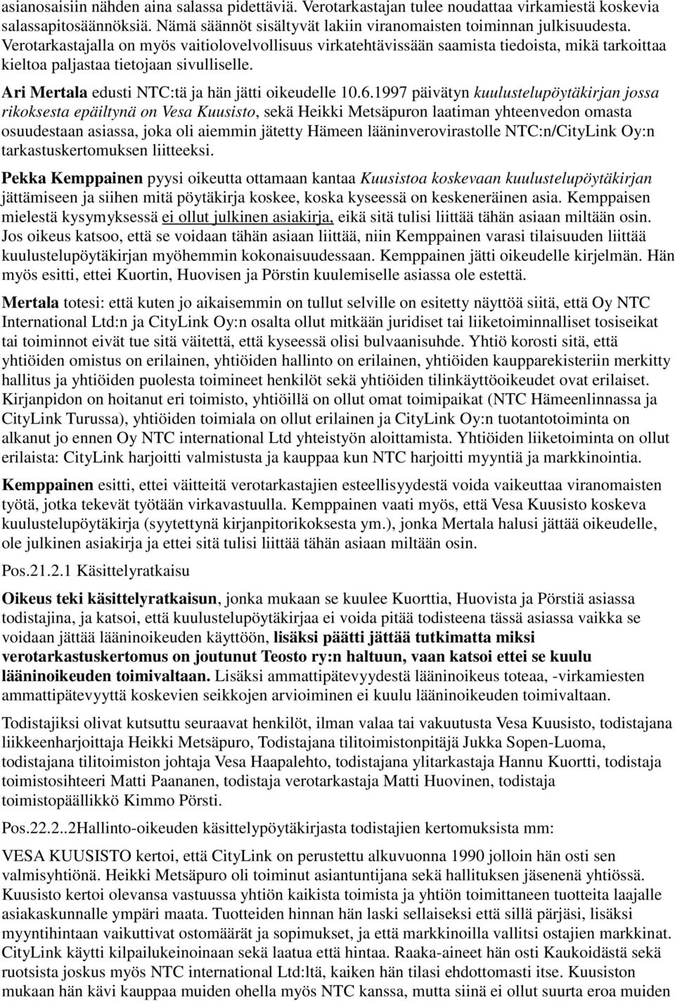 1997 päivätyn kuulustelupöytäkirjan jossa rikoksesta epäiltynä on Vesa Kuusisto, sekä Heikki Metsäpuron laatiman yhteenvedon omasta osuudestaan asiassa, joka oli aiemmin jätetty Hämeen