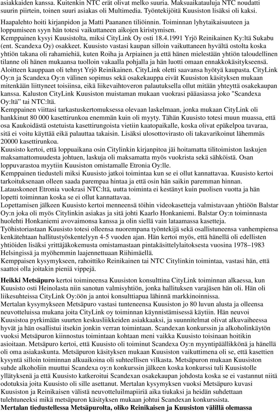 Kemppainen kysyi Kuusistolta, miksi CityLink Oy osti 18.4.1991 Yrjö Reinikainen Ky:ltä Sukabu (ent. Scandexa Oy) osakkeet.