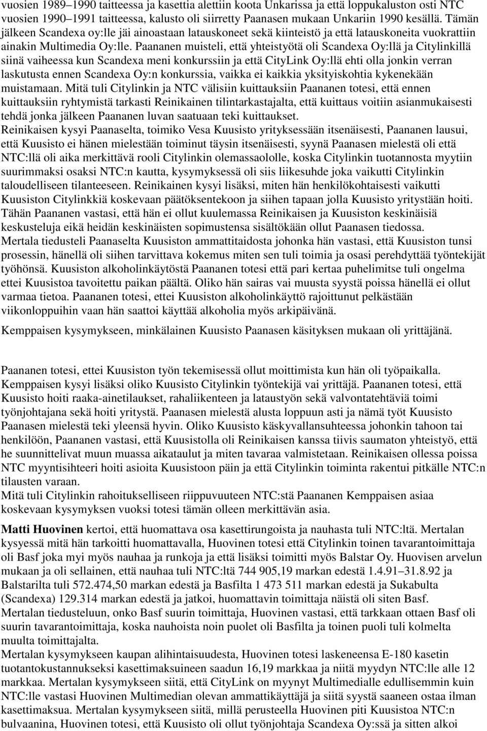 Paananen muisteli, että yhteistyötä oli Scandexa Oy:llä ja Citylinkillä siinä vaiheessa kun Scandexa meni konkurssiin ja että CityLink Oy:llä ehti olla jonkin verran laskutusta ennen Scandexa Oy:n