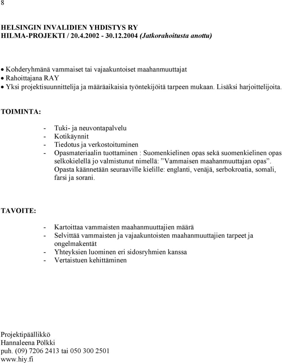 Lisäksi harjoittelijoita.