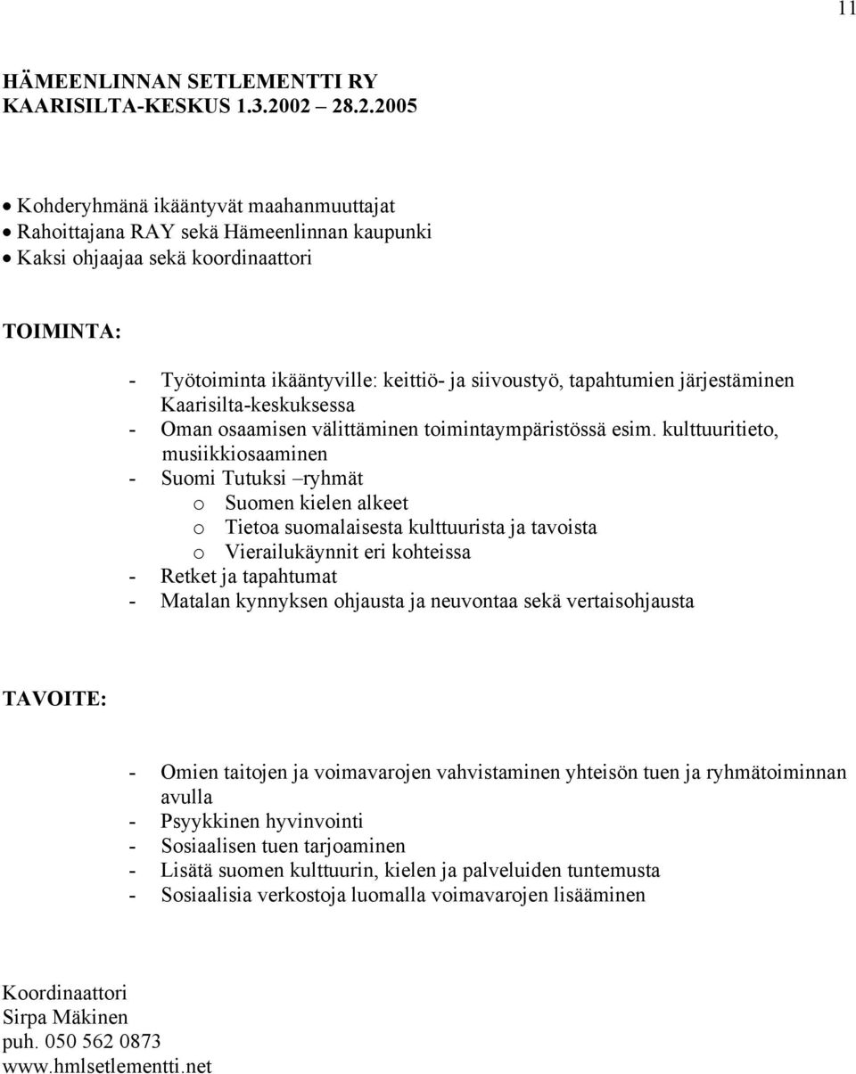 järjestäminen Kaarisilta-keskuksessa - Oman osaamisen välittäminen toimintaympäristössä esim.