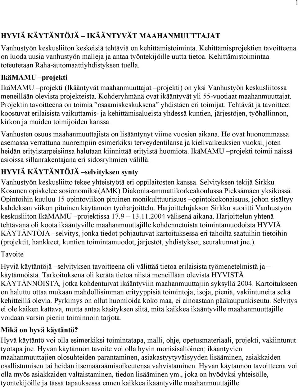 IkäMAMU projekti IkäMAMU projekti (Ikääntyvät maahanmuuttajat projekti) on yksi Vanhustyön keskusliitossa meneillään olevista projekteista.