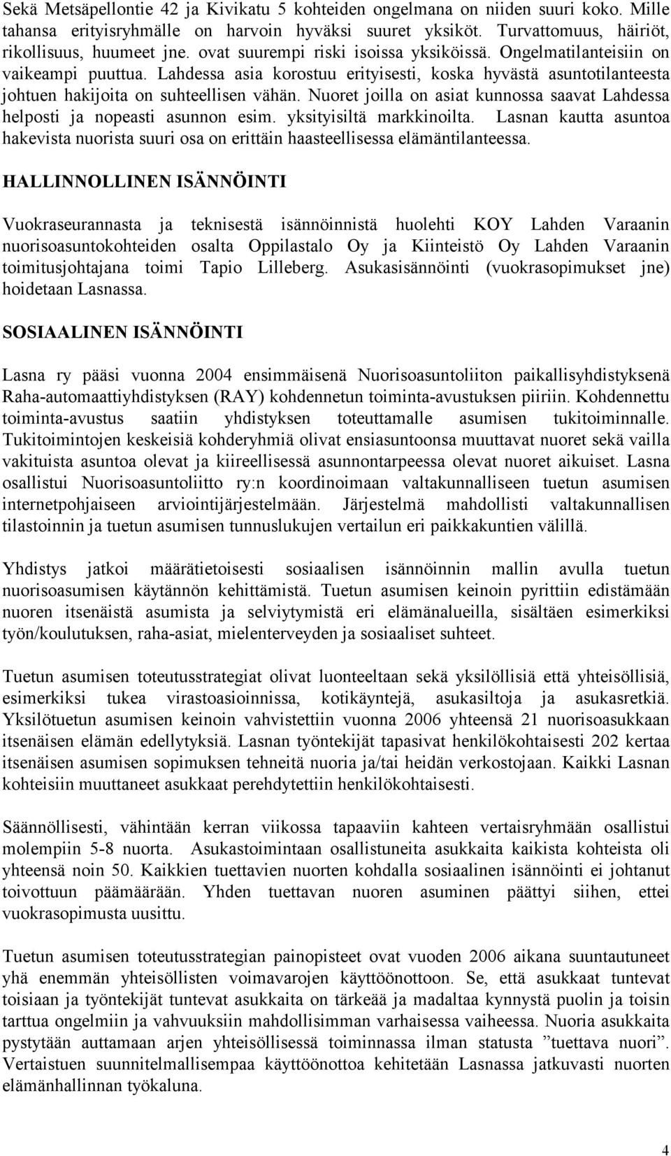 Nuoret joilla on asiat kunnossa saavat Lahdessa helposti ja nopeasti asunnon esim. yksityisiltä markkinoilta.