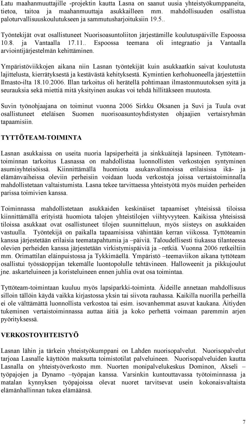 11.. Espoossa teemana oli integraatio ja Vantaalla arviointijärjestelmän kehittäminen.