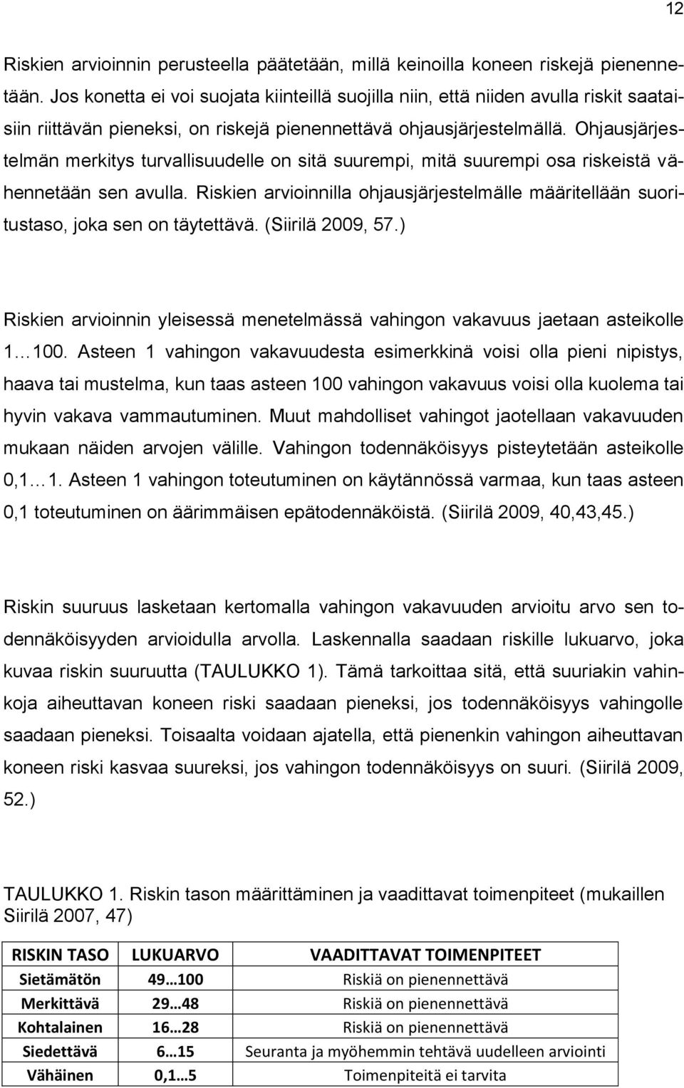 Ohjausjärjestelmän merkitys turvallisuudelle on sitä suurempi, mitä suurempi osa riskeistä vähennetään sen avulla.