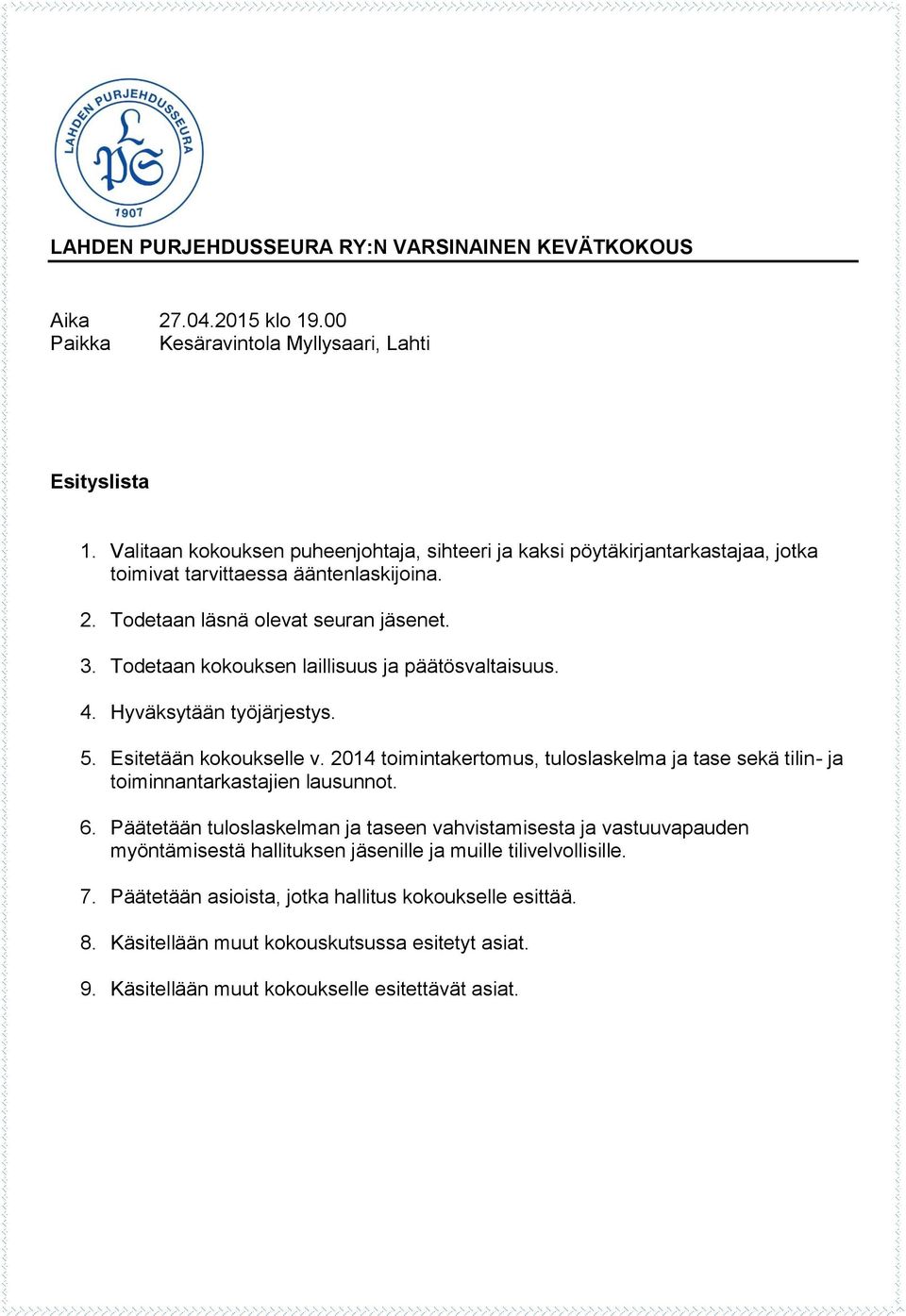 Todetaan kokouksen laillisuus ja päätösvaltaisuus. 4. Hyväksytään työjärjestys. 5. Esitetään kokoukselle v.