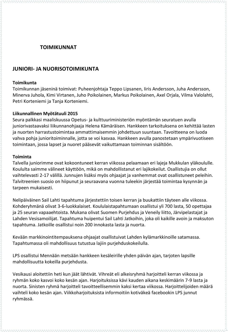 Liikunnallinen Myötätuuli 2015 Seura palkkasi maaliskuussa Opetus- ja kulttuuriministeriön myöntämän seuratuen avulla juniorivastaavaksi liikunnanohjaaja Helena Kämäräisen.