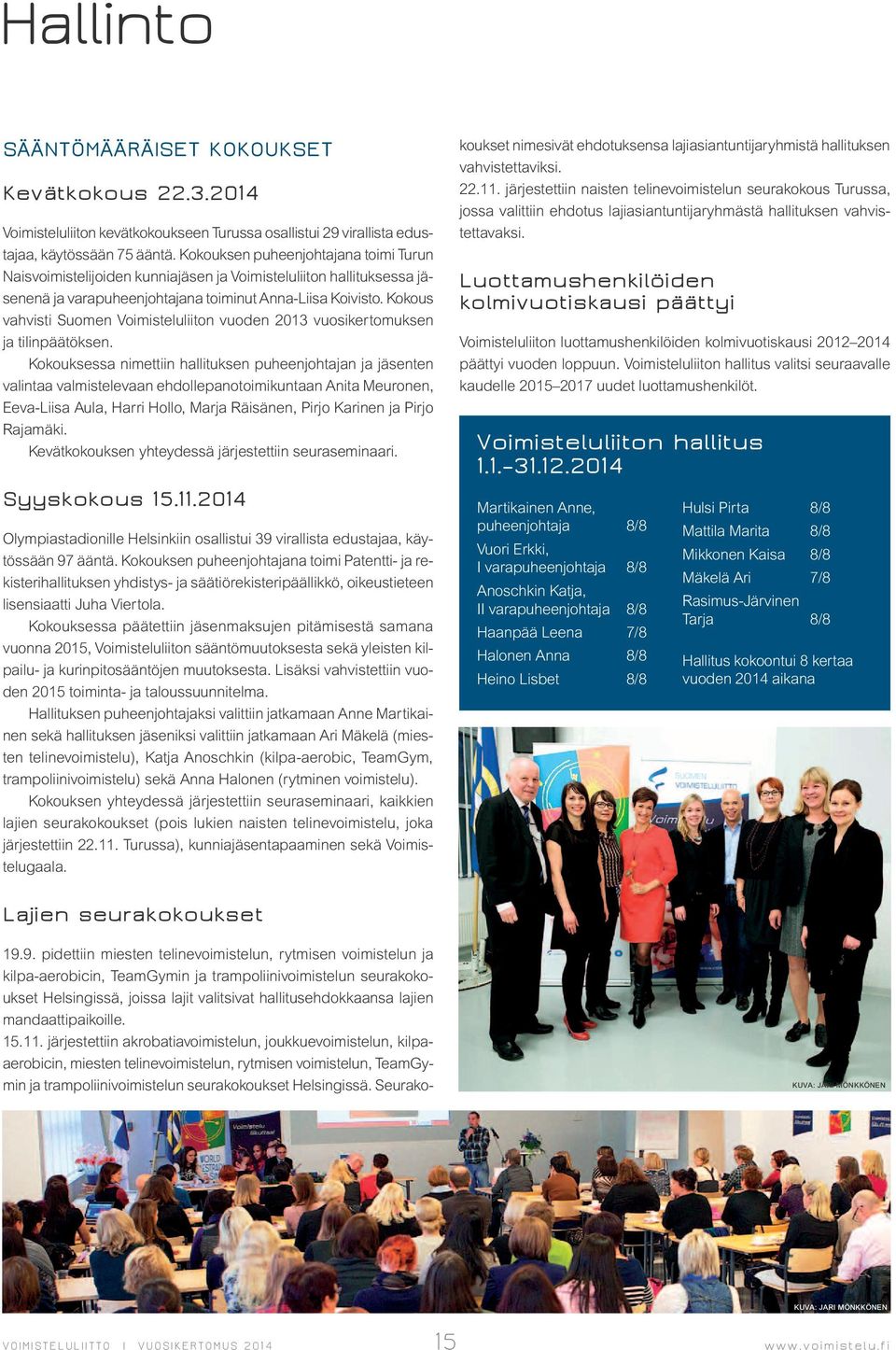 Kokous vahvisti Suomen Voimisteluliiton vuoden 2013 vuosikertomuksen ja tilinpäätöksen.