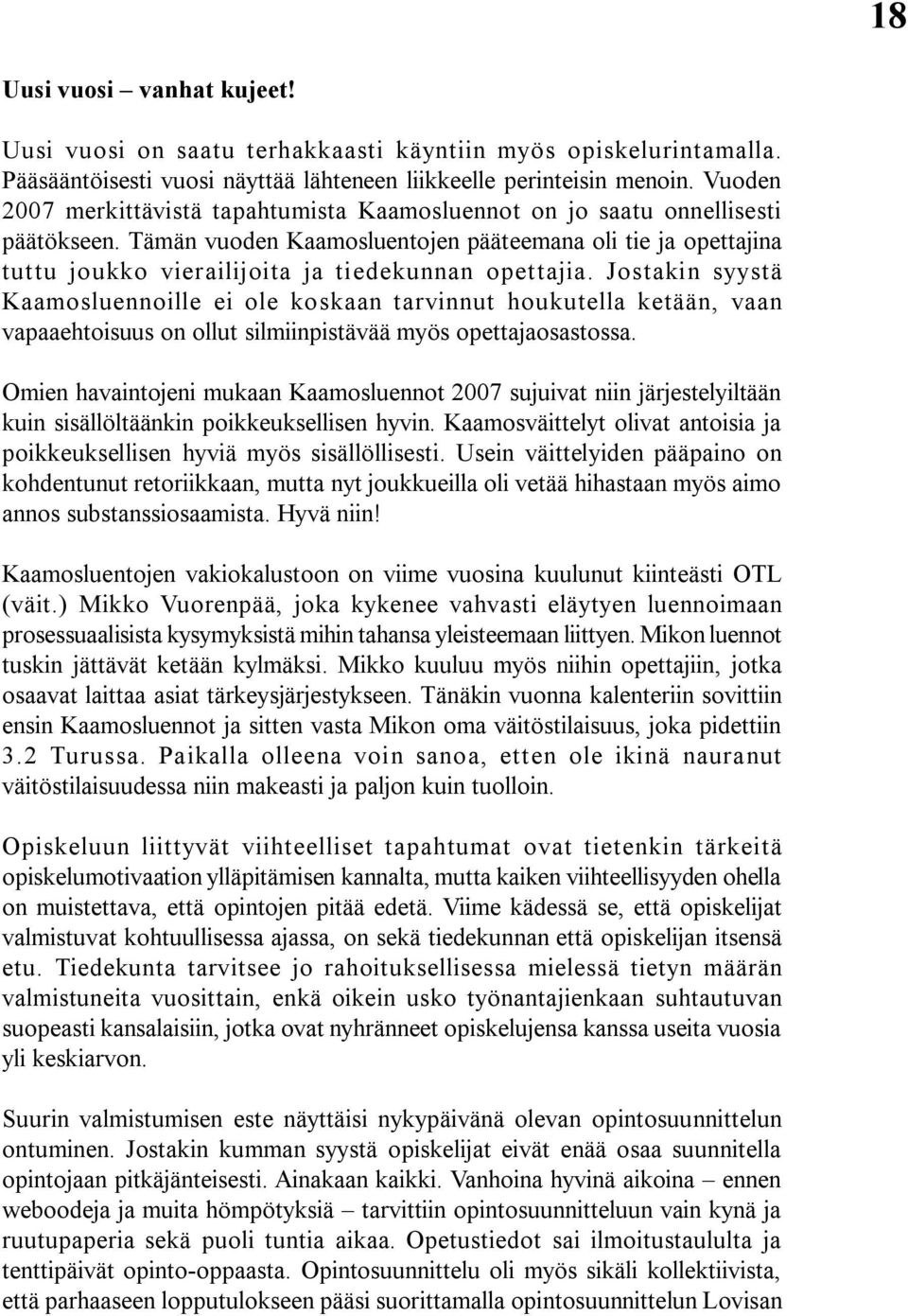 Tämän vuoden Kaamosluentojen pääteemana oli tie ja opettajina tuttu joukko vierailijoita ja tiedekunnan opettajia.