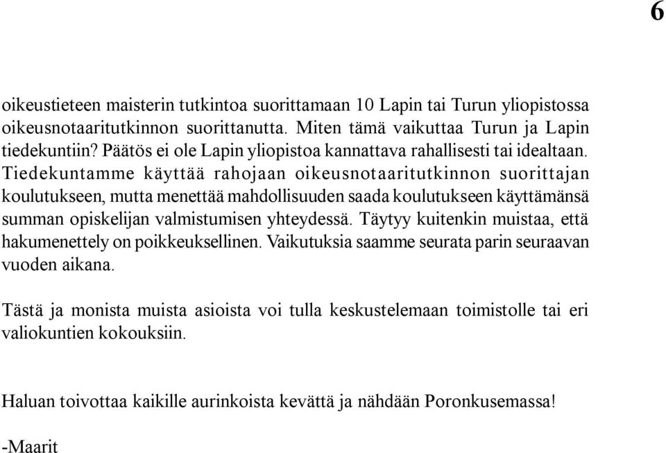 Tiedekuntamme käyttää rahojaan oikeusnotaaritutkinnon suorittajan koulutukseen, mutta menettää mahdollisuuden saada koulutukseen käyttämänsä summan opiskelijan valmistumisen