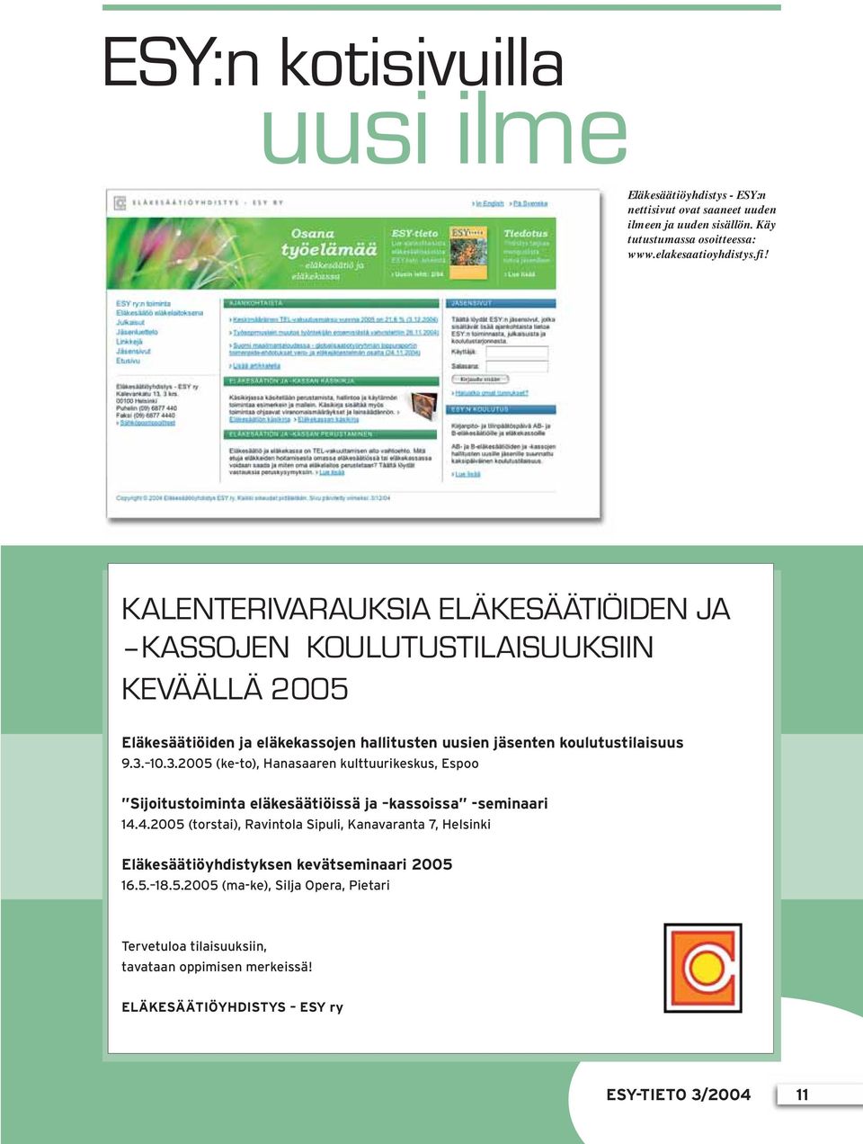 10.3.2005 (ke-to), Hanasaaren kulttuurikeskus, Espoo Sijoitustoiminta eläkesäätiöissä ja kassoissa -seminaari 14.