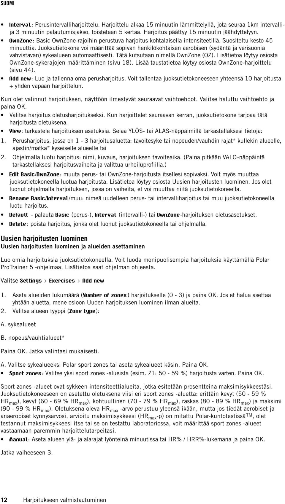 Juoksutietokone voi määrittää sopivan henkilökohtaisen aerobisen (sydäntä ja verisuonia vahvistavan) sykealueen automaattisesti. Tätä kutsutaan nimellä OwnZone (OZ).