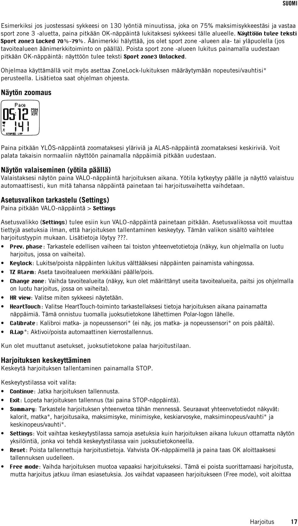 Poista sport zone -alueen lukitus painamalla uudestaan pitkään OK-näppäintä: näyttöön tulee teksti Sport zone3 Unlocked.