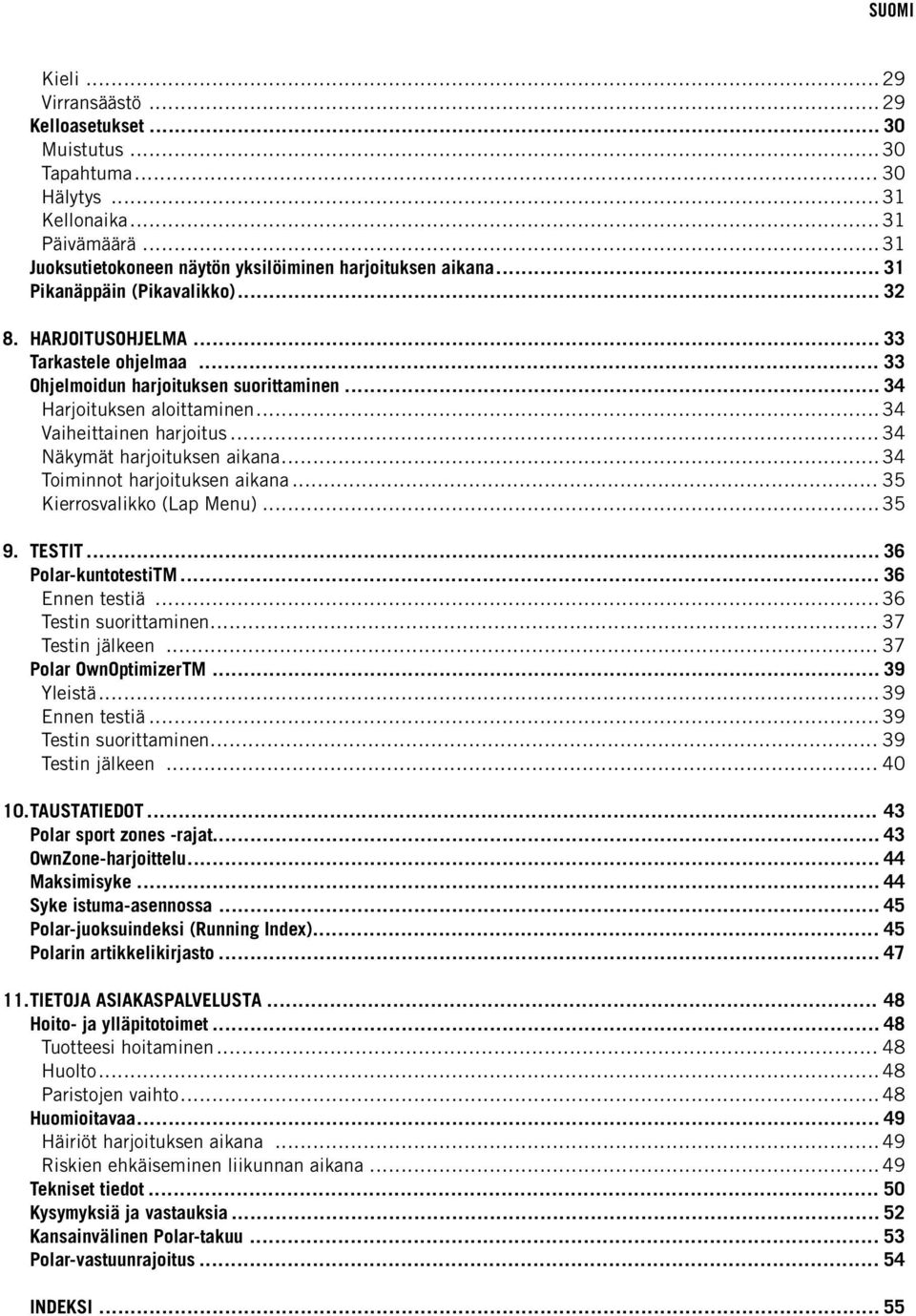 .. 34 Näkymät harjoituksen aikana... 34 Toiminnot harjoituksen aikana... 35 Kierrosvalikko (Lap Menu)... 35 9. TESTIT... 36 Polar-kuntotestiTM... 36 Ennen testiä... 36 Testin suorittaminen.