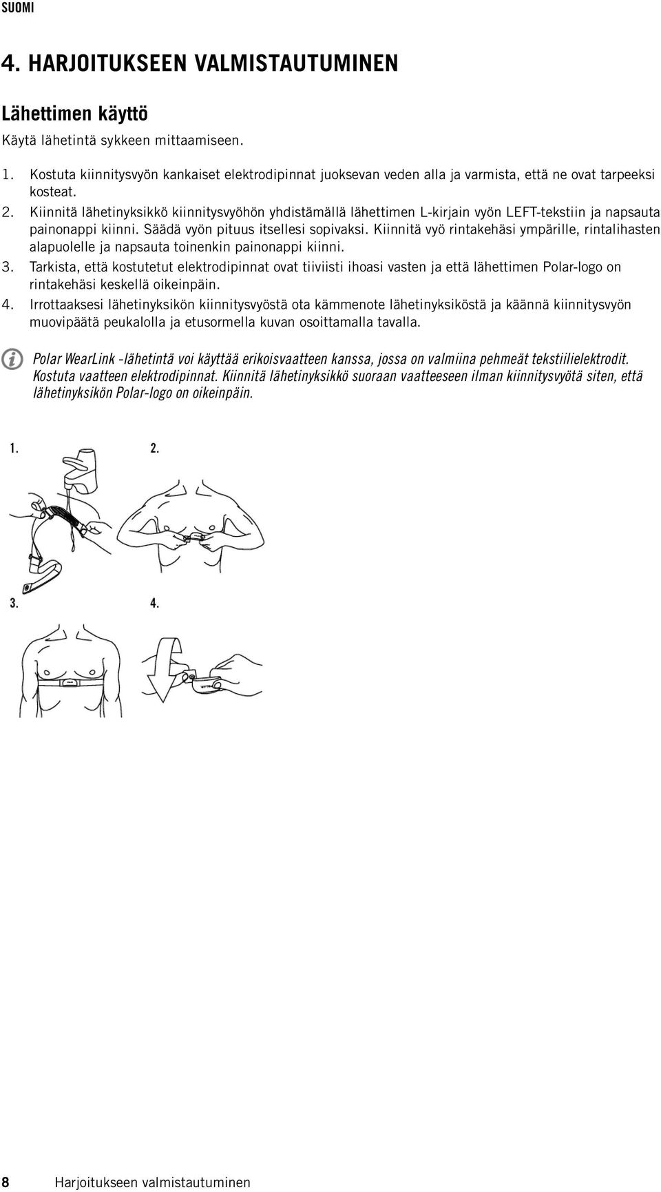 Kiinnitä lähetinyksikkö kiinnitysvyöhön yhdistämällä lähettimen L-kirjain vyön LEFT-tekstiin ja napsauta painonappi kiinni. Säädä vyön pituus itsellesi sopivaksi.