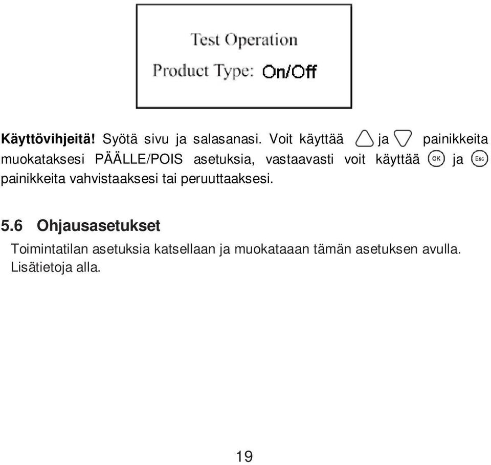 peruuttaaksesi. 5.6 Ohjausasetukset Toimintatilan asetuksia katsellaan ja muokataaan tämän asetuksen avulla. Lisätietoja alla.