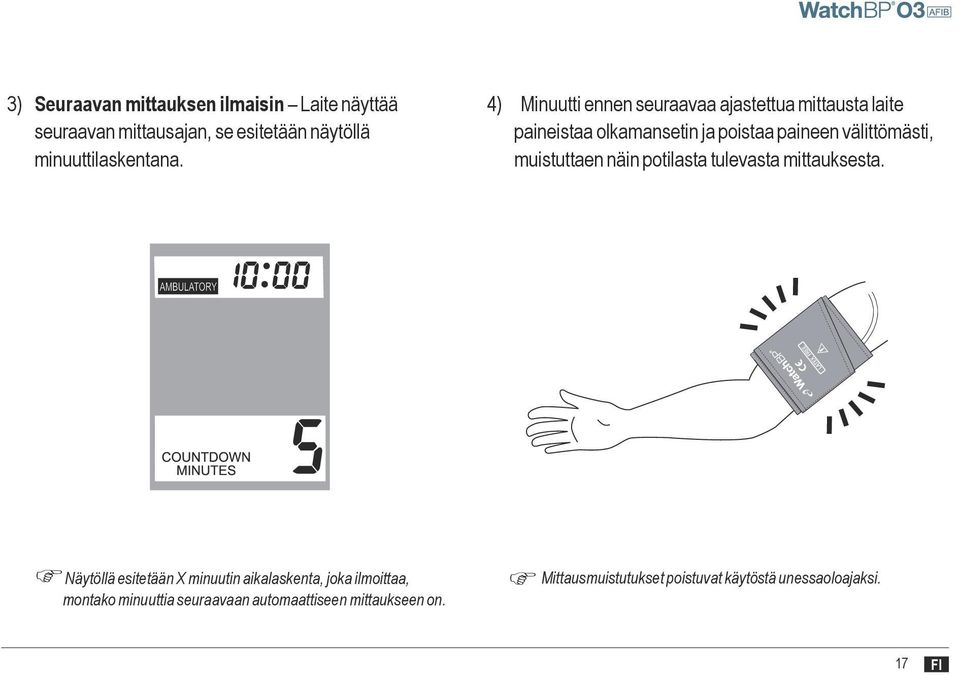 paineen välittömästi, muistuttaen näin potilasta tulevasta mittauksesta.