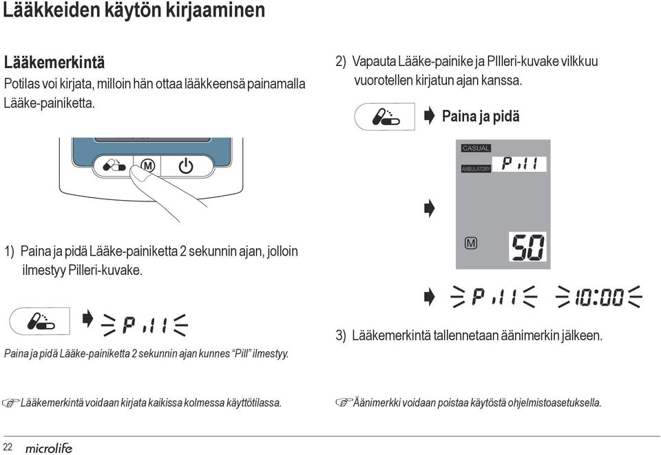 Paina ja pidä 1) Paina ja pidä Lääke-painiketta 2 sekunnin ajan, jolloin ilmestyy Pilleri-kuvake.