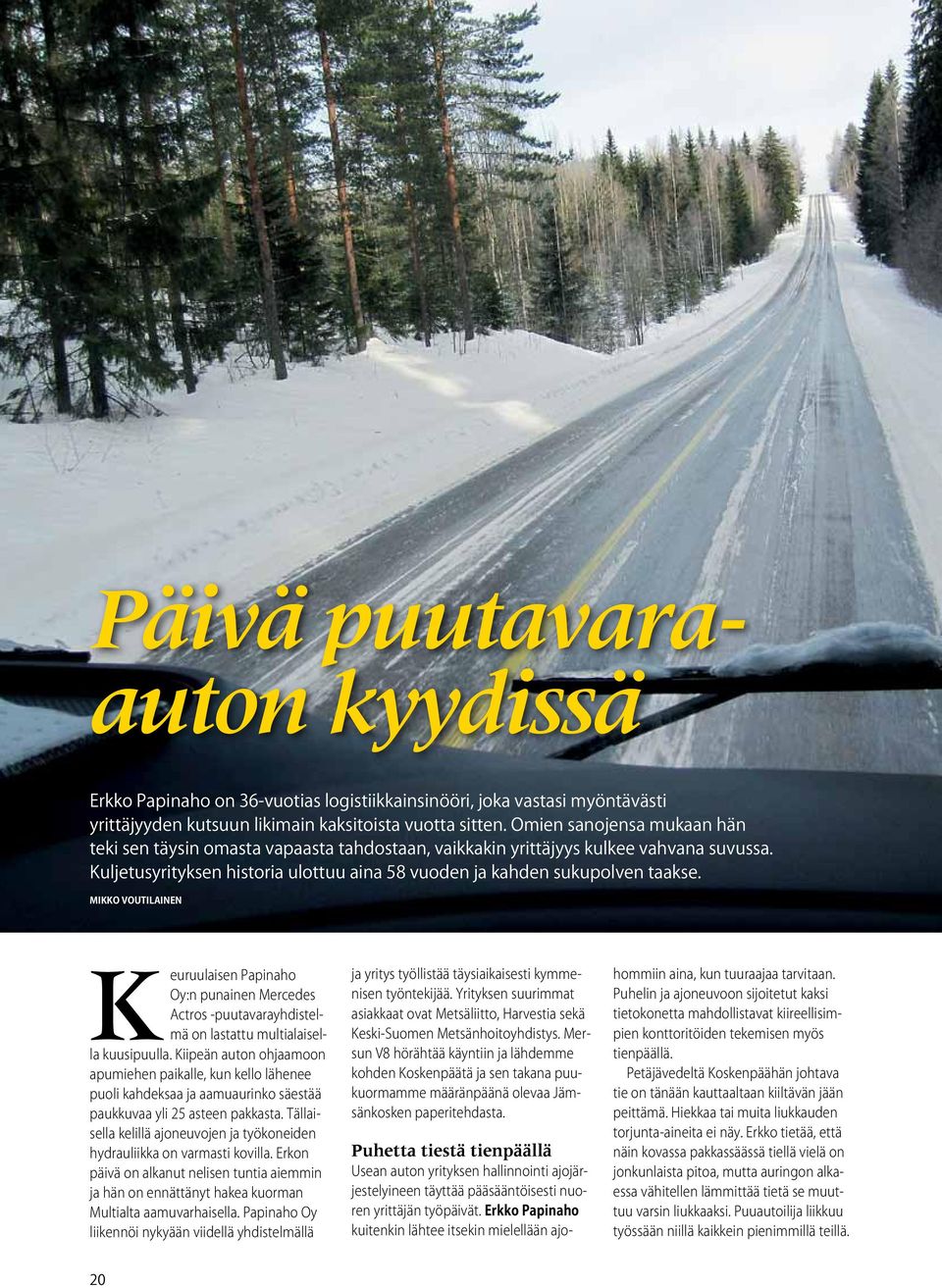 Mikko Voutilainen Keuruulaisen Papinaho Oy:n punainen Mercedes Actros -puutavarayhdistelmä on lastattu multialaisella kuusipuulla.