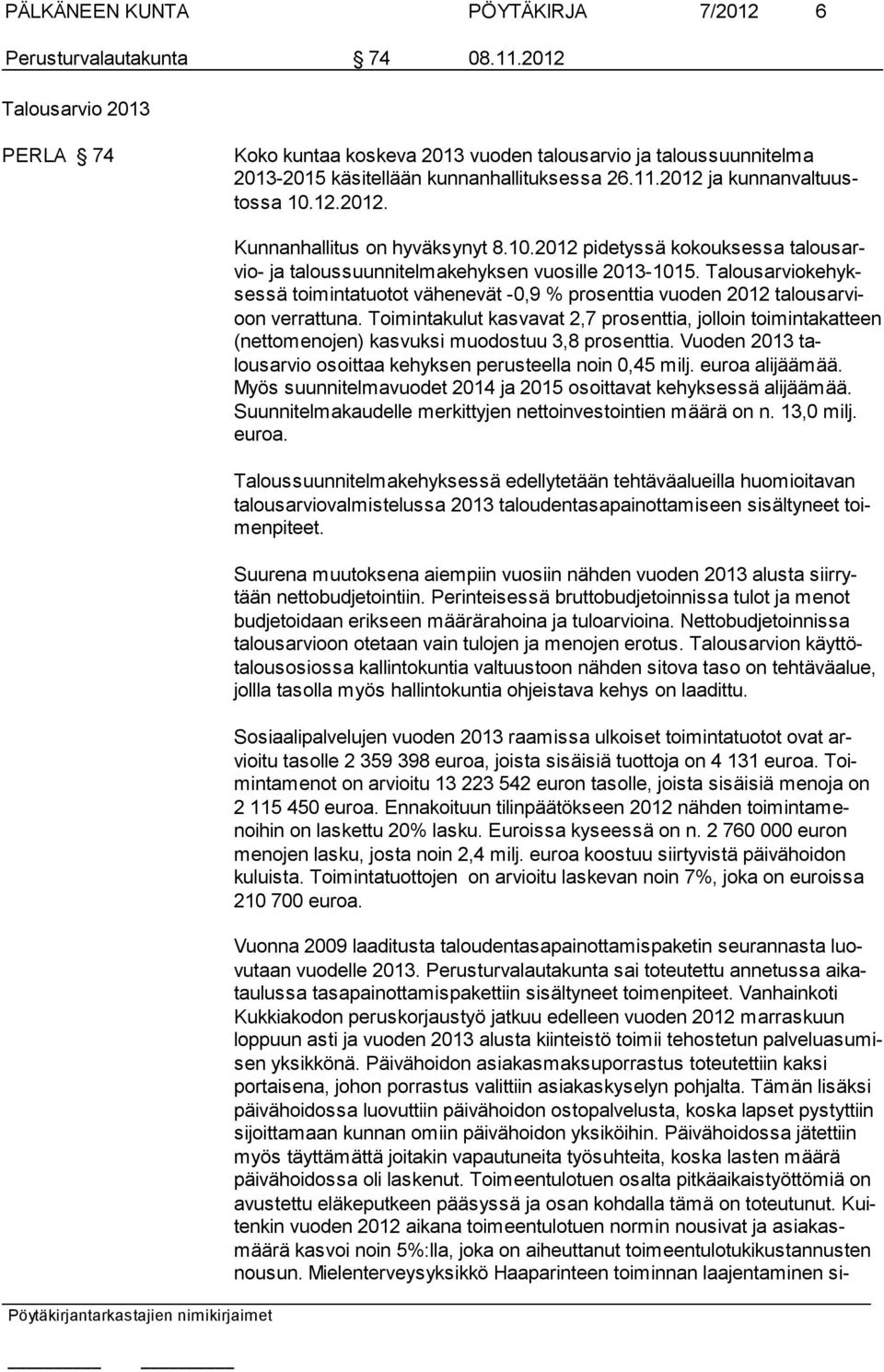 10.2012 pidetyssä kokouksessa talousarvio- ja ta lous suun nitelmakehyksen vuosille 2013-1015.