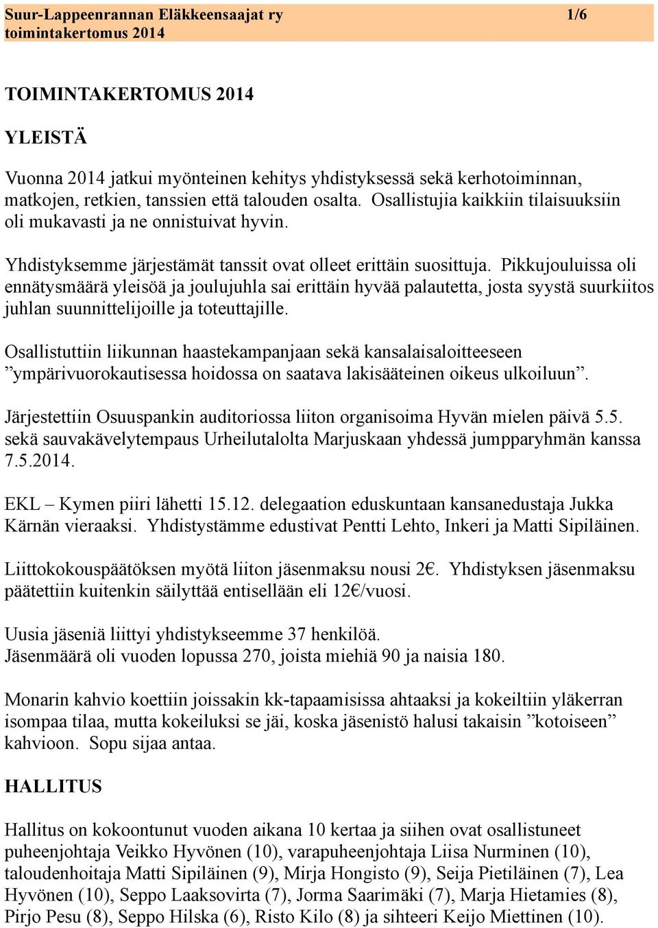 Pikkujouluissa oli ennätysmäärä yleisöä ja joulujuhla sai erittäin hyvää palautetta, josta syystä suurkiitos juhlan suunnittelijoille ja toteuttajille.