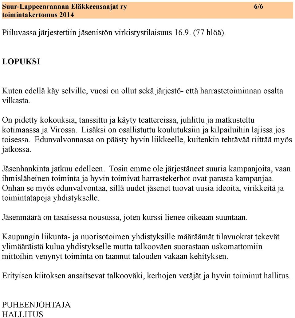 On pidetty kokouksia, tanssittu ja käyty teattereissa, juhlittu ja matkusteltu kotimaassa ja Virossa. Lisäksi on osallistuttu koulutuksiin ja kilpailuihin lajissa jos toisessa.