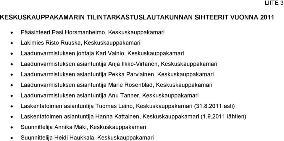 Laadunvarmistuksen asiantuntija Marie Rosenblad, Keskuskauppakamari Laadunvarmistuksen asiantuntija Anu Tanner, Keskuskauppakamari Laskentatoimen asiantuntija Tuomas Leino,