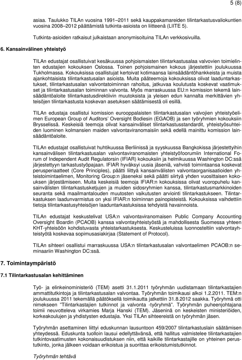 Toimintaympäristö TILAn edustajat osallistuivat kesäkuussa pohjoismaisten tilintarkastusalaa valvovien toimielinten edustajien kokouksen Oslossa.