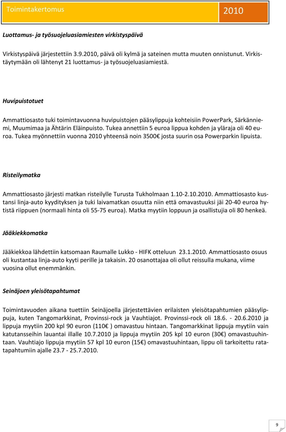 Huvipuistotuet Ammattiosasto tuki toimintavuonna huvipuistojen pääsylippuja kohteisiin PowerPark, Särkänniemi, Muumimaa ja Ähtärin Eläinpuisto.