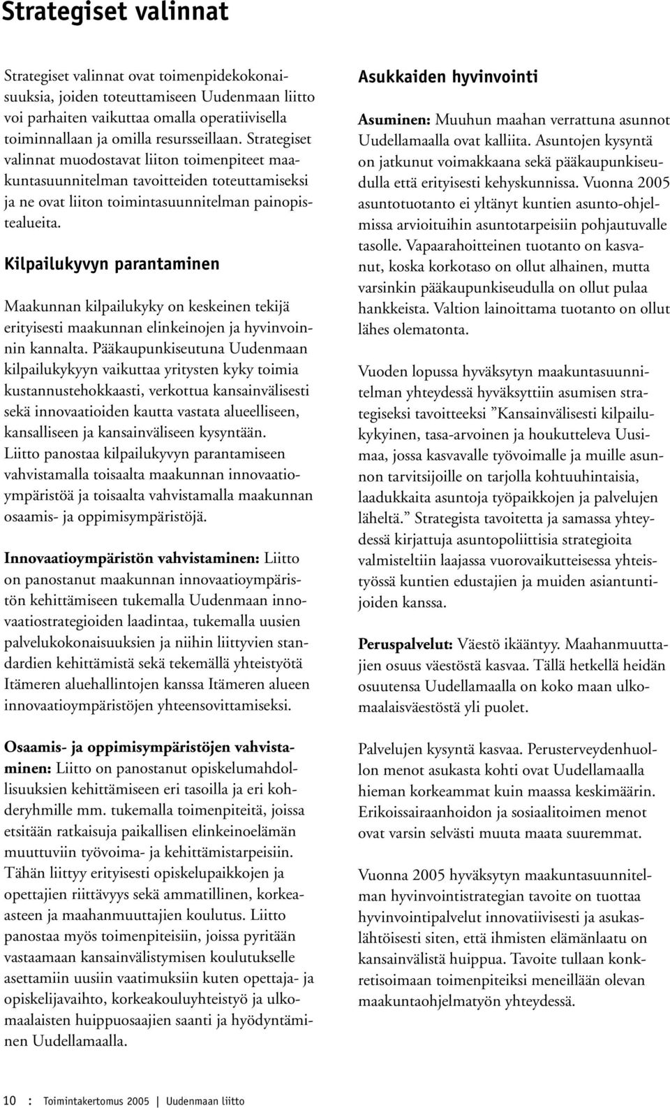 Kilpailukyvyn parantaminen Maakunnan kilpailukyky on keskeinen tekijä erityisesti maakunnan elinkeinojen ja hyvinvoinnin kannalta.