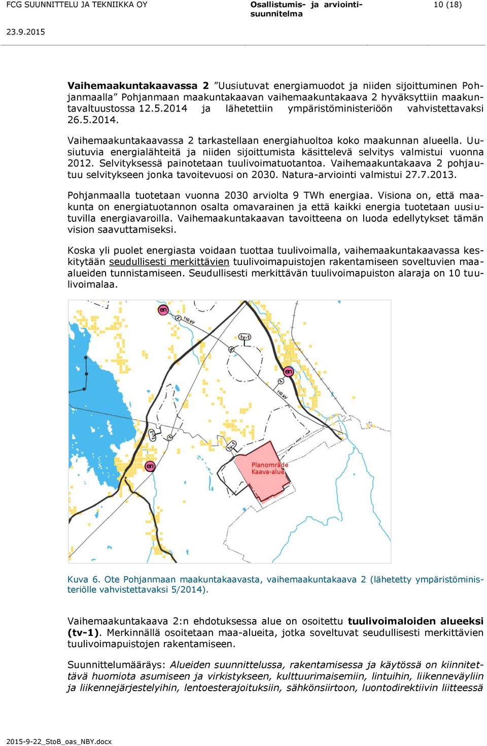 Uusiutuvia energialähteitä ja niiden sijoittumista käsittelevä selvitys valmistui vuonna 2012. Selvityksessä painotetaan tuulivoimatuotantoa.