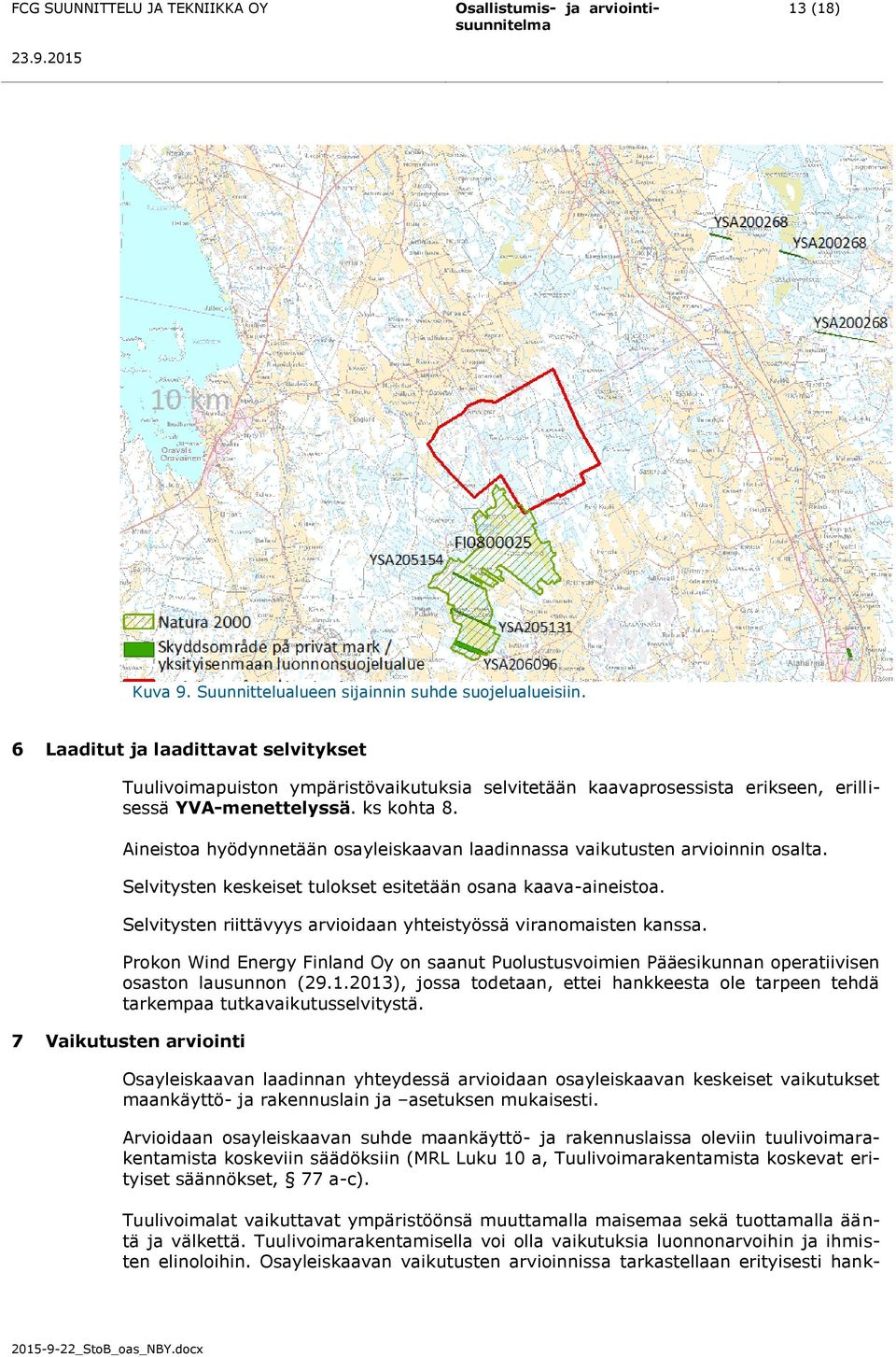 Aineistoa hyödynnetään osayleiskaavan laadinnassa vaikutusten arvioinnin osalta. Selvitysten keskeiset tulokset esitetään osana kaava-aineistoa.